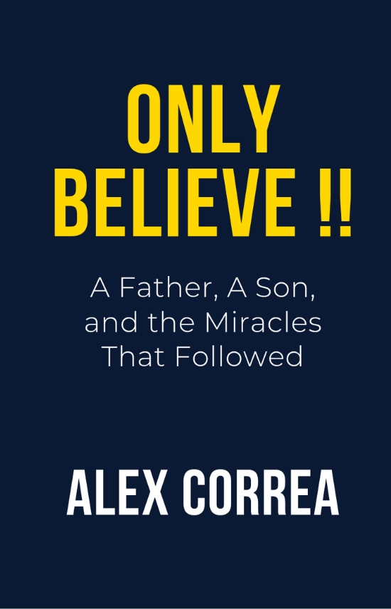 ONLY BELIEVE!!: A Father, A Son, and the Miracles That Followed Cover